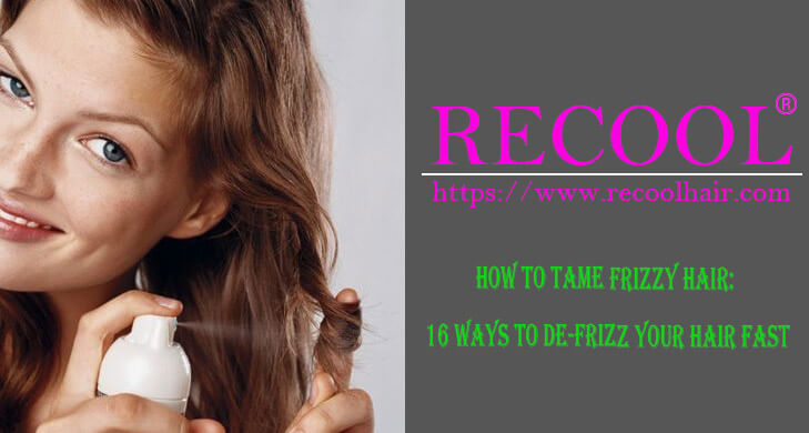 How To Tame Frizzy Hair 16 Ways To De-Frizz Your Hair Fast