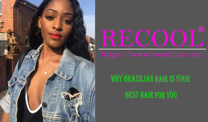 WHY BRAZILIAN HAIR IS YOUR BEST HAIR FOR YOU