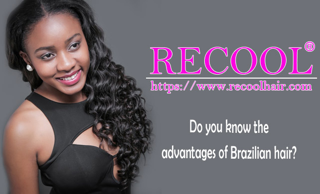 Do you know the advantages of Brazilian hair
