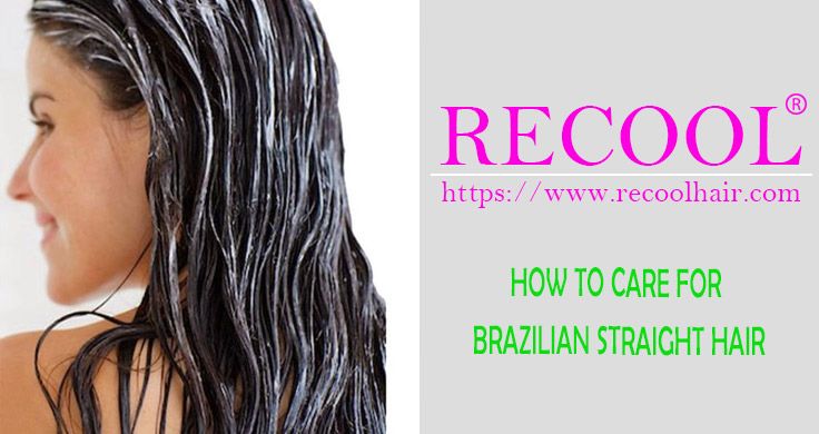 HOW TO CARE FOR BRAZILIAN STRAIGHT HAIR