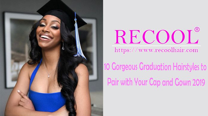 10 Gorgeous Graduation Hairstyles to Pair with Your Cap and Gown 2019 |  Recool Hair