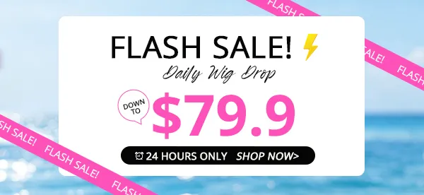 Flash sale banner for wigs: 'FLASH SALE!' with lightning bolt, 'Daily Wig Drop' and price $79.9; '24 HOURS ONLY SHOP NOW'.